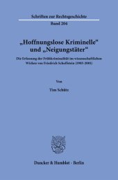 book »Hoffnungslose Kriminelle« und »Neigungstäter«: Die Erfassung der Frühkriminalität im wissenschaftlichen Wirken von Friedrich Schaffstein (1905–2001)