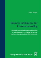 book Business Intelligence für Prozesscontrolling: Konzeption eines Business-Intelligence-Systems für subjektorientierte Geschäftsprozesse unter Beachtung strategischer Controlling-Instrumente