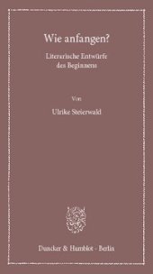 book Wie anfangen?: Literarische Entwürfe des Beginnens