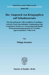 book Der Anspruch von Kriegsopfern auf Schadensersatz: Eine Darstellung der völkerrechtlichen Grundlagen sowie der Praxis internationaler Organisationen und verschiedener Staaten zur Anerkennung individueller Wiedergutmachungsansprüche bei Verstößen gegen huma