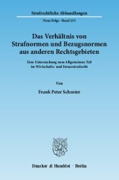 book Das Verhältnis von Strafnormen und Bezugsnormen aus anderen Rechtsgebieten: Eine Untersuchung zum Allgemeinen Teil im Wirtschafts- und Steuerstrafrecht