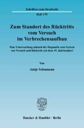 book Zum Standort des Rücktritts vom Versuch im Verbrechensaufbau: Eine Untersuchung anhand der Dogmatik zum System von Versuch und Rücktritt seit dem 19. Jahrhundert