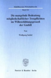 book Die mangelnde Bedeutung mitgliedschaftlicher Treupflichten im Willensbildungsprozeß der GmbH