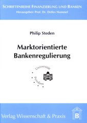 book Marktorientierte Bankenregulierung: Eine ökonomische Analyse unter besonderer Berücksichtigung der Einlagensicherung