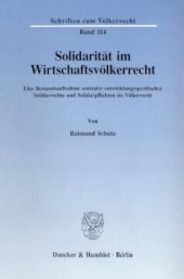 book Solidarität im Wirtschaftsvölkerrecht: Eine Bestandsaufnahme zentraler entwicklungsspezifischer Solidarrechte und Solidarpflichten im Völkerrecht