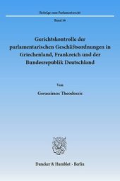 book Gerichtskontrolle der parlamentarischen Geschäftsordnungen in Griechenland, Frankreich und der Bundesrepublik Deutschland: Kontrollverfahren und Verfassungsrechtsprechung. Zugleich eine Untersuchung über die parlamentarische Geschäftsordnung