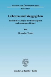 book Geboren und Weggegeben: Rechtliche Analyse der Babyklappen und anonymen Geburt