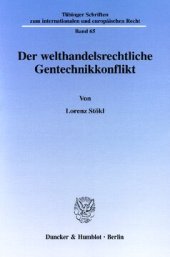 book Der welthandelsrechtliche Gentechnikkonflikt: Die europarechtlichen Handelsbeschränkungen für gentechnisch veränderte Lebensmittel und ihre Vereinbarkeit mit Welthandelsrecht