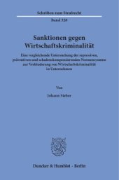 book Sanktionen gegen Wirtschaftskriminalität: Eine vergleichende Untersuchung der repressiven, präventiven und schadenskompensierenden Normensysteme zur Verhinderung von Wirtschaftskriminalität in Unternehmen