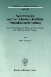 book Systemtheorie und betriebswirtschaftliche Organisationsforschung: Eine Nutzenanalyse der Theorien autopoietischer und selbstreferentieller Systeme