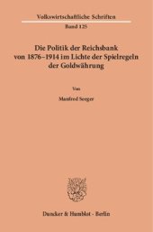 book Die Politik der Reichsbank von 1876–1914 im Lichte der Spielregeln der Goldwährung