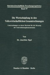 book Die Wertschöpfung in den Volkswirtschaftlichen Gesamtrechnungen: Untersuchungen zu einem Merkmal für die Messung der Unternehmungskonzentration