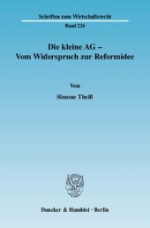 book Die kleine AG - Vom Widerspruch zur Reformidee: Eine rechtsvergleichende Studie zu unterschiedlichen Ansätzen der Differenzierung zwischen personenbezogenen Kapitalgesellschaften und Publikumsgesellschaften im deutschen Gesellschaftsrecht und im US-amerik