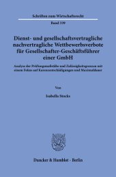 book Dienst- und gesellschaftsvertragliche nachvertragliche Wettbewerbsverbote für Gesellschafter-Geschäftsführer einer GmbH: Analyse der Prüfungsmaßstäbe und Zulässigkeitsgrenzen mit einem Fokus auf Karenzentschädigungen und Maximaldauer