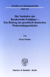 book Die Vorläufer der Bundeswehr-Feldjäger - Ein Beitrag zur preußisch-deutschen Wehrrechtsgeschichte