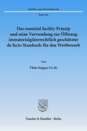 book Das essential facility Prinzip und seine Verwendung zur Öffnung immaterialgüterrechtlich geschützter de facto Standards für den Wettbewerb