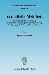 book Vermittelte Mehrheit: Eine systematische Untersuchung des Rechts der satzungsergänzenden Nebenverträge, Beteiligungsgesellschaften und Vertreterklauseln