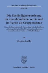 book Die Zuständigkeitsordnung im unverbundenen Verein und im Verein als Gruppenspitze: Eine rechtsformvergleichende Untersuchung unter Einbeziehung von Aktiengesellschaft und GmbH mit praktischen Beispielen aus dem Bereich der Vereine der Fußballbundesligen