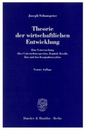 book Theorie der wirtschaftlichen Entwicklung: Eine Untersuchung über Unternehmergewinn, Kapital, Kredit, Zins und den Konjunkturzyklus