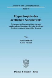 book Hypertrophie des ärztlichen Sozialrechts: Verfassungs- und europarechtliche Grenzen sozialrechtlicher Regelungen des (zahn-)ärztlichen Berufsrechts anhand ausgewählter Beispiele