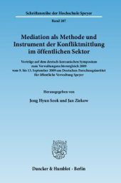 book Mediation als Methode und Instrument der Konfliktmittlung im öffentlichen Sektor: Vorträge auf dem deutsch-koreanischen Symposium zum Verwaltungsrechtsvergleich 2009 vom 9. bis 13. September 2009 am Deutschen Forschungsinstitut für öffentliche Verwaltung 