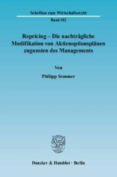 book Repricing – Die nachträgliche Modifikation von Aktienoptionsplänen zugunsten des Managements: Eine Untersuchung zur Qualifizierung eines amerikanischen Phänomens nach deutschem Recht