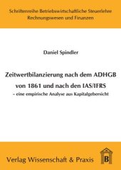 book Zeitwertbilanzierung in Jahresabschlüssen nach dem ADHGB von 1861 und nach den IAS/IFRS: Eine empirische Analyse aus Kapitalgebersicht