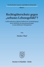 book Rechtsgüterschutz gegen »urbanes Lebensgefühl«?: Gefahrenabwehrrechtliche Probleme der Lärmbelästigung durch nächtliche Personenansammlungen in innerstädtischen Wohngebieten