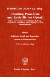 book Ursachen, Prävention und Kontrolle von Gewalt: Analysen und Vorschläge der Unabhängigen Regierungskommission zur Verhinderung und Bekämpfung von Gewalt (Gewaltkommission). Band IV: Politische Gewalt und Repression. Ergebnisse von Bevölkerungsumfragen