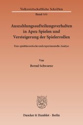 book Auszahlungsaufteilungsverhalten in Apex-Spielen und Versteigerung der Spielerrollen: Eine spieltheoretische und experimentelle Analyse