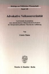 book Advokative Volkssouveränität: Carl Schmitts Konstruktion einer 'demokratischen' Diktaturtheorie im Kontext der Interpretation politischer Theorien der Aufklärung