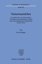 book Naturstaatslehre: Der äußere Sinn von Hans Kelsens Grundnorm als synthetisches Dogma eines staatenbündischen Weltprinzips mit der Natur