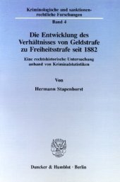 book Die Entwicklung des Verhältnisses von Geldstrafe zu Freiheitsstrafe seit 1882: Eine rechtshistorische Untersuchung anhand von Kriminalstatistiken