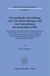 book Die juristische Abwicklung von (Teil-)Einrichtungen und von Unternehmen der ehemaligen DDR: Eine deskriptive Analyse am Beispiel der Hochschulauflösung auf Grundlage von Art. 13 Abs. 1 Satz 4 EinigungsV und eine exemplarische Analyse am Beispiel der Inter