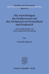 book Die Auswirkungen des Strafprozesses auf den Zivilprozess in Deutschland und Frankreich: Eine interdisziplinäre und rechtsvergleichende Betrachtung