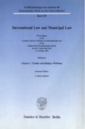 book International Law and Municipal Law: Proceedings of the German-Soviet Colloquy on International Law at the Institut für Internationales Recht an der Universität Kiel, 4 to 8 May 1987