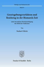 book Gesetzgebungsverfahren und Reichstag in der Bismarck-Zeit: unter besonderer Berücksichtigung der Rolle der Fraktionen