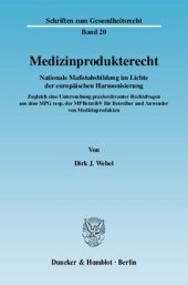 book Medizinprodukterecht: Nationale Maßstabsbildung im Lichte der europäischen Harmonisierung. Zugleich eine Untersuchung praxisrelevanter Rechtsfragen aus dem MPG resp. der MPBetreibV für Betreiber und Anwender von Medizinprodukten