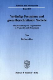 book Vorläufige Festnahme und grenzüberschreitende Nacheile: Zur Behandlung von Flagranzfällen in Frankreich und Deutschland