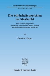 book Die Schönheitsoperation im Strafrecht: Eine Untersuchung zu den normativen Grenzen chirurgischer Eingriffe bei fehlender medizinischer Indikation