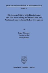 book Die Agrarpolitik in Mitteldeutschland: und ihre Auswirkung auf Produktion und Verbrauch landwirtschaftlicher Erzeugnisse