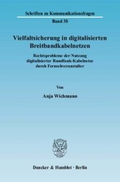 book Vielfaltsicherung in digitalisierten Breitbandkabelnetzen: Rechtsprobleme der Nutzung digitalisierter Rundfunk-Kabelnetze durch Fernsehveranstalter