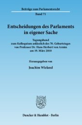 book Entscheidungen des Parlaments in eigener Sache: Tagungsband zum Kolloquium anlässlich des 70. Geburtstages von Professor Dr. Hans Herbert von Arnim am 19. März 2010