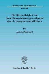 book Die Sittenwidrigkeit von Franchisevereinbarungen aufgrund eines Leistungsmissverhältnisses: Möglichkeiten einer Kompensation durch Einbeziehung sämtlicher vertraglicher Leistungsbestimmungen