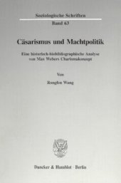 book Cäsarismus und Machtpolitik: Eine historisch-biobibliographische Analyse von Max Webers Charismakonzept