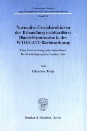 book Normative Grundstrukturen der Behandlung nichttarifärer Handelshemmnisse in der WTO/GATT-Rechtsordnung: Eine Untersuchung unter besonderer Berücksichtigung des Countertrade