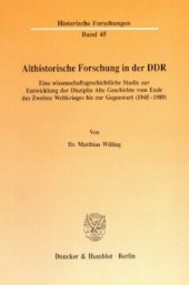 book Althistorische Forschung in der DDR: Eine wissenschaftsgeschichtliche Studie zur Entwicklung der Disziplin Alte Geschichte vom Ende des Zweiten Weltkrieges bis zur Gegenwart (1945 - 1989)