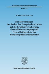 book Die Einwirkungen des Rechts der Europäischen Union auf die Krankenversicherung, Gesundheitsversorgung und Freien Heilberufe in der Bundesrepublik Deutschland