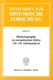 book Historiographie an europäischen Höfen (16.-18. Jahrhundert): Studien zum Hof als Produktionsort von Geschichtsschreibung und historischer Repräsentation