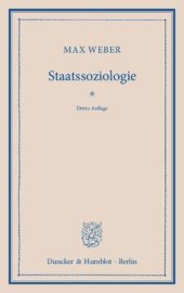 book Staatssoziologie: Soziologie der rationalen Staatsanstalt und der modernen politischen Parteien und Parlamente. Mit einer Einführung und Erläuterungen hrsg. von Johannes Winckelmann